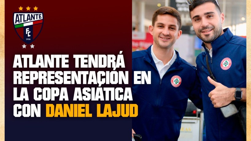 ATLANTE TENDRÁ REPRESENTACIÓN EN LA COPA ASIÁTICA CON DANIEL LAJUD