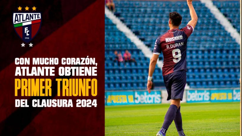 CON MUCHO CORAZÓN, ATLANTE OBTIENE PRIMER TRIUNFO DEL CLAUSURA 2024