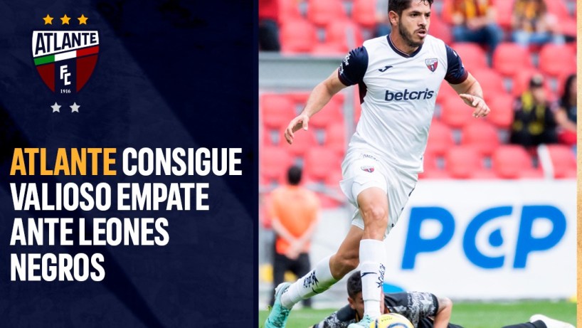 ATLANTE CONSIGUE VALIOSO EMPATE ANTE LEONES NEGROS