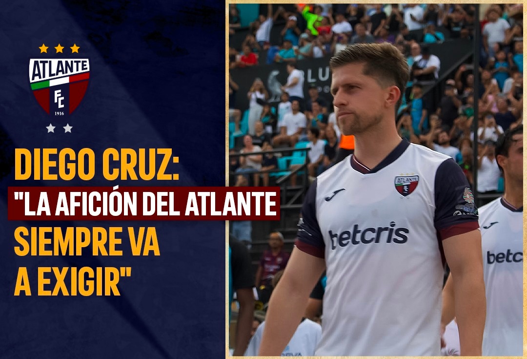 DIEGO CRUZ: "LA AFICIÓN DEL ATLANTE SIEMPRE VA A EXIGIR"