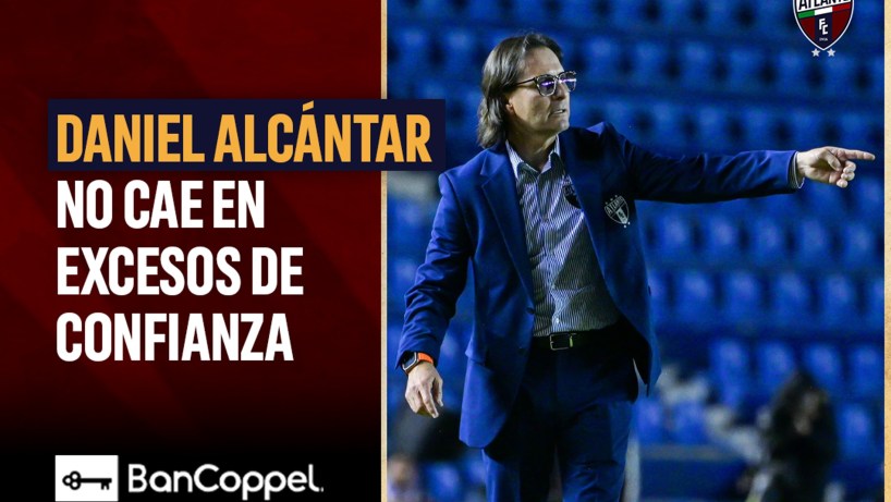 DANIEL ALCÁNTAR NO CAE EN EXCESOS DE CONFIANZA